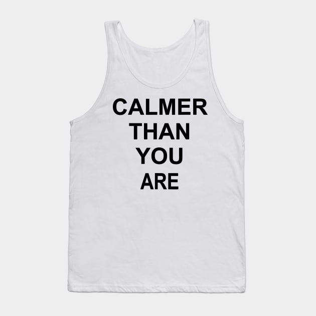 calmer than you are Tank Top by restaurantmar